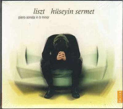Hüseyin Sermet, Franz Liszt – Piano Sonata In B Minor | Naïve